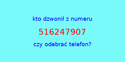 kto dzwonił 516247907  czy odebrać telefon?