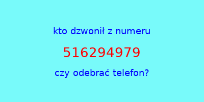 kto dzwonił 516294979  czy odebrać telefon?