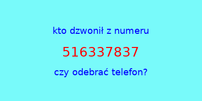 kto dzwonił 516337837  czy odebrać telefon?