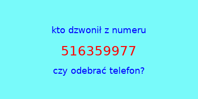 kto dzwonił 516359977  czy odebrać telefon?