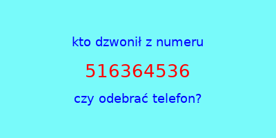 kto dzwonił 516364536  czy odebrać telefon?