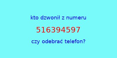 kto dzwonił 516394597  czy odebrać telefon?