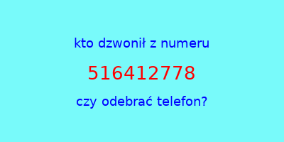 kto dzwonił 516412778  czy odebrać telefon?