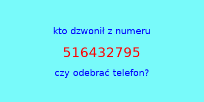 kto dzwonił 516432795  czy odebrać telefon?