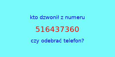 kto dzwonił 516437360  czy odebrać telefon?