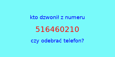 kto dzwonił 516460210  czy odebrać telefon?