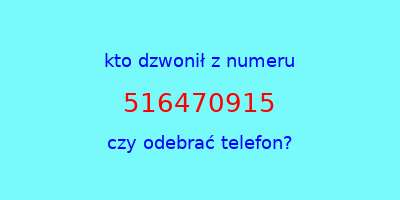 kto dzwonił 516470915  czy odebrać telefon?