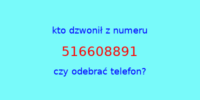 kto dzwonił 516608891  czy odebrać telefon?