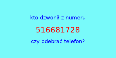 kto dzwonił 516681728  czy odebrać telefon?