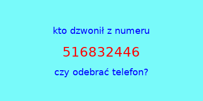 kto dzwonił 516832446  czy odebrać telefon?