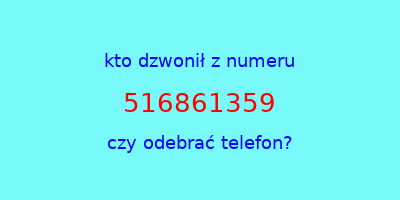 kto dzwonił 516861359  czy odebrać telefon?