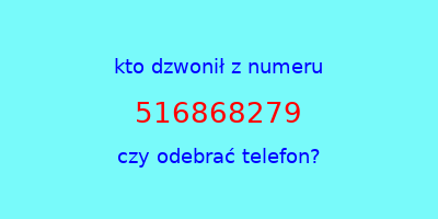 kto dzwonił 516868279  czy odebrać telefon?