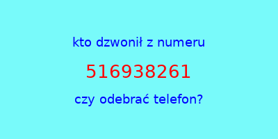 kto dzwonił 516938261  czy odebrać telefon?