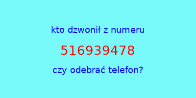 kto dzwonił 516939478  czy odebrać telefon?