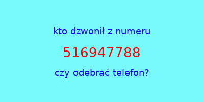 kto dzwonił 516947788  czy odebrać telefon?