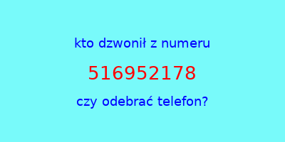 kto dzwonił 516952178  czy odebrać telefon?