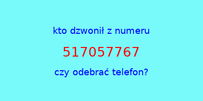 kto dzwonił 517057767  czy odebrać telefon?