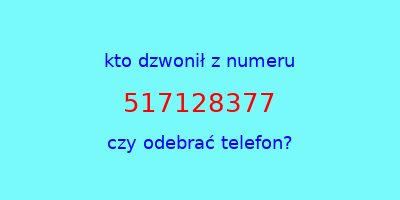 kto dzwonił 517128377  czy odebrać telefon?