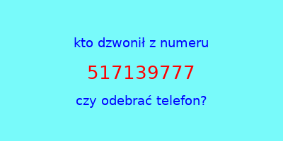 kto dzwonił 517139777  czy odebrać telefon?