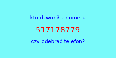 kto dzwonił 517178779  czy odebrać telefon?