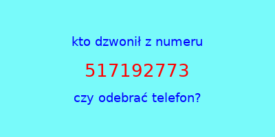 kto dzwonił 517192773  czy odebrać telefon?