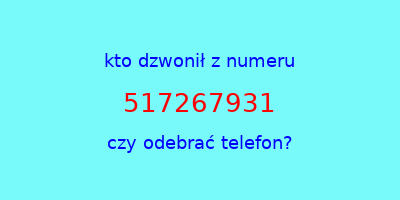 kto dzwonił 517267931  czy odebrać telefon?