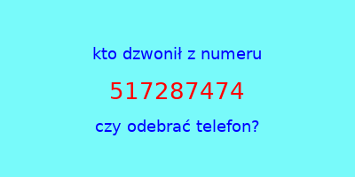 kto dzwonił 517287474  czy odebrać telefon?