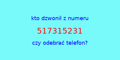 kto dzwonił 517315231  czy odebrać telefon?