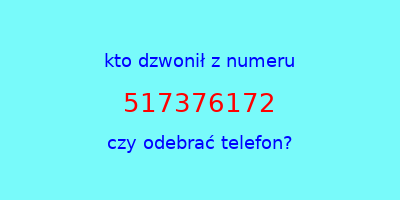 kto dzwonił 517376172  czy odebrać telefon?