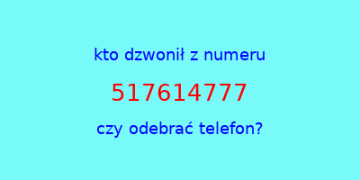 kto dzwonił 517614777  czy odebrać telefon?