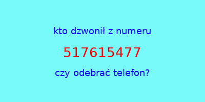 kto dzwonił 517615477  czy odebrać telefon?