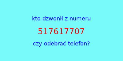 kto dzwonił 517617707  czy odebrać telefon?