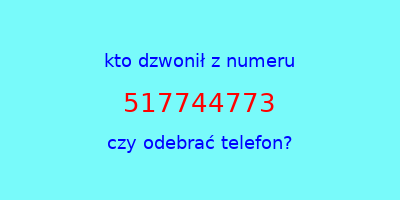 kto dzwonił 517744773  czy odebrać telefon?