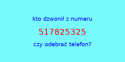 kto dzwonił 517825325  czy odebrać telefon?