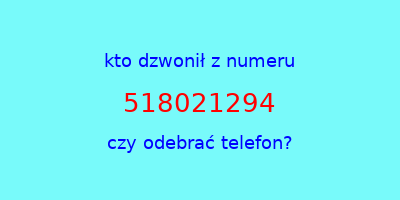 kto dzwonił 518021294  czy odebrać telefon?