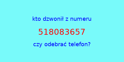 kto dzwonił 518083657  czy odebrać telefon?