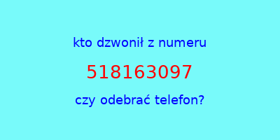 kto dzwonił 518163097  czy odebrać telefon?