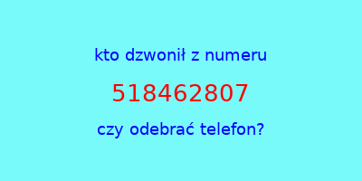 kto dzwonił 518462807  czy odebrać telefon?