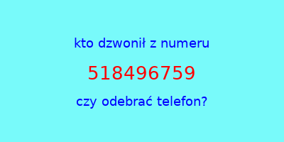 kto dzwonił 518496759  czy odebrać telefon?