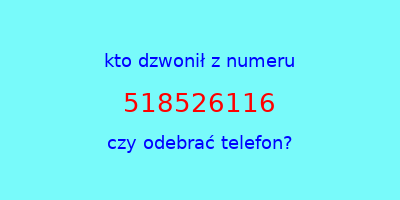 kto dzwonił 518526116  czy odebrać telefon?