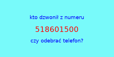 kto dzwonił 518601500  czy odebrać telefon?