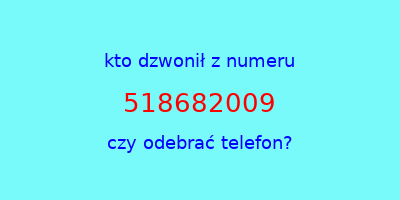 kto dzwonił 518682009  czy odebrać telefon?