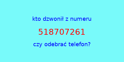 kto dzwonił 518707261  czy odebrać telefon?