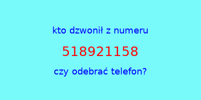 kto dzwonił 518921158  czy odebrać telefon?