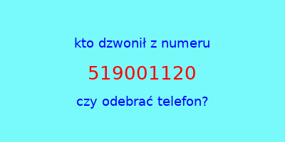 kto dzwonił 519001120  czy odebrać telefon?