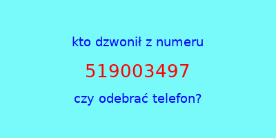 kto dzwonił 519003497  czy odebrać telefon?