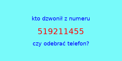 kto dzwonił 519211455  czy odebrać telefon?