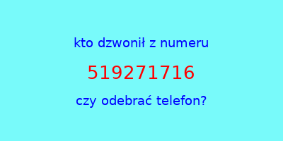 kto dzwonił 519271716  czy odebrać telefon?