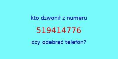 kto dzwonił 519414776  czy odebrać telefon?