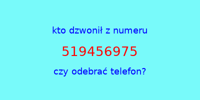 kto dzwonił 519456975  czy odebrać telefon?